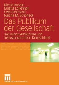 Title: Das Publikum der Gesellschaft: Inklusionsverhältnisse und Inklusionsprofile in Deutschland, Author: Nicole Burzan