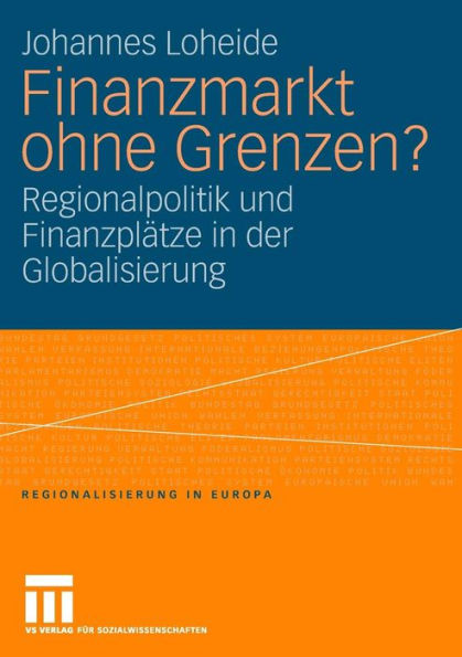 Finanzmarkt ohne Grenzen?: Regionalpolitik und Finanzplätze in der Globalisierung