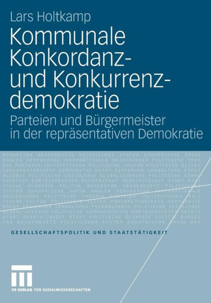 Kommunale Konkordanz- und Konkurrenzdemokratie: Parteien und Bürgermeister in der repräsentativen Demokratie