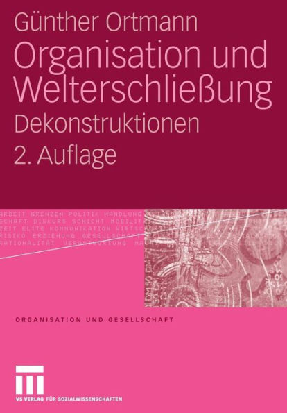 Organisation und Welterschließung: Dekonstruktionen