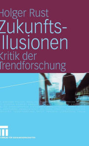 Title: Zukunftsillusionen: Kritik der Trendforschung, Author: Holger Rust