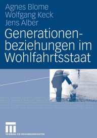 Title: Generationenbeziehungen im Wohlfahrtsstaat: Lebensbedingungen und Einstellungen von Altersgruppen im internationalen Vergleich, Author: Agnes Blome