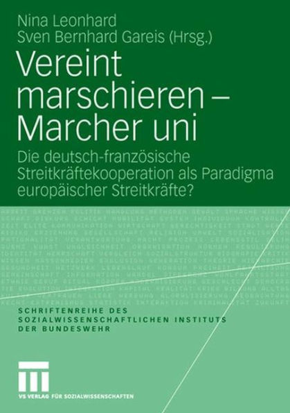 Vereint marschieren - Marcher uni: Die deutsch-französische Streitkräftekooperation als Paradigma europäischer Streitkräfte?