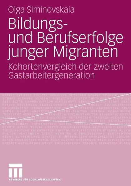 Bildungs- und Berufserfolge junger Migranten: Kohortenvergleich der zweiten Gastarbeitergeneration