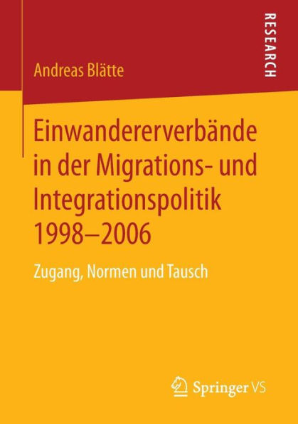 Einwandererverbï¿½nde in der Migrations- und Integrationspolitik 1998-2006: Zugang, Normen und Tausch
