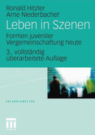 Title: Leben in Szenen: Formen juveniler Vergemeinschaftung heute, Author: Ronald Hitzler