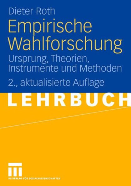 Empirische Wahlforschung: Ursprung, Theorien, Instrumente und Methoden