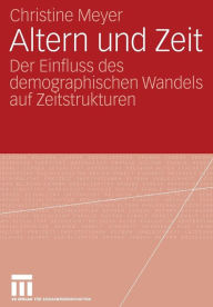 Title: Altern und Zeit: Der Einfluss des demographischen Wandels auf Zeitstrukturen, Author: Christine Meyer
