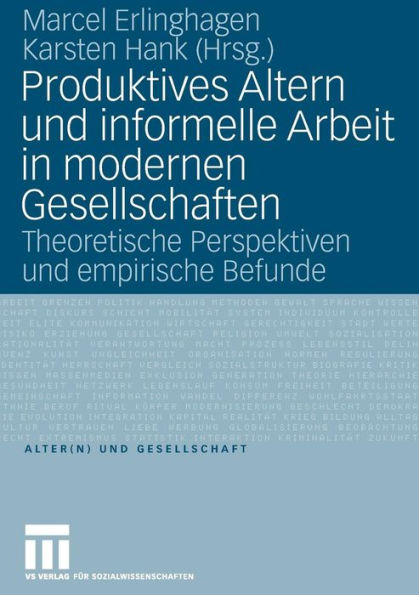 Produktives Altern und informelle Arbeit in modernen Gesellschaften: Theoretische Perspektiven und empirische Befunde