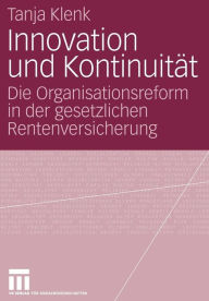 Title: Innovation und Kontinuität: Die Organisationsreform in der gesetzlichen Rentenversicherung, Author: Tanja Klenk