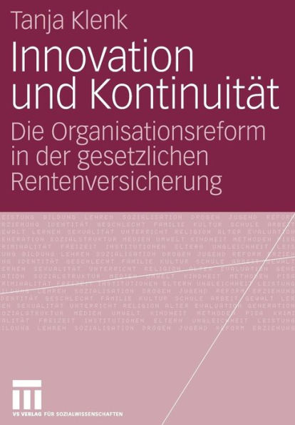 Innovation und Kontinuität: Die Organisationsreform in der gesetzlichen Rentenversicherung