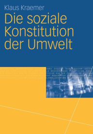 Title: Die soziale Konstitution der Umwelt, Author: Klaus Kraemer