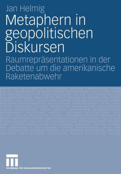 Metaphern in geopolitischen Diskursen: Raumreprï¿½sentationen in der Debatte um die amerikanische Raketenabwehr