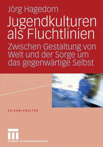 Jugendkulturen als Fluchtlinien: Zwischen Gestaltung von Welt und der Sorge um das gegenwärtige Selbst