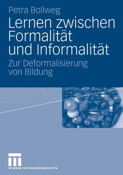 Lernen zwischen Formalität und Informalität: Zur Deformalisierung von Bildung