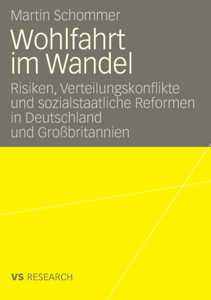 Wohlfahrt im Wandel: Risiken, Verteilungskonflikte und sozialstaatliche Reformen in Deutschland und Großbritannien