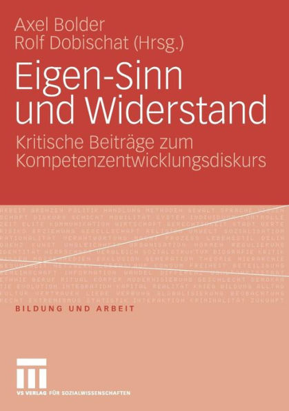 Eigen-Sinn und Widerstand: Kritische Beiträge zum Kompetenzentwicklungsdiskurs