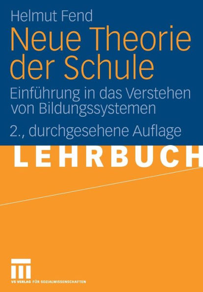 Neue Theorie der Schule: Einführung in das Verstehen von Bildungssystemen