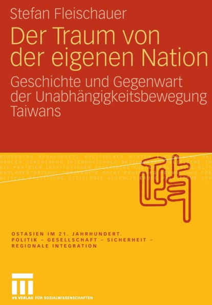 Der Traum von der eigenen Nation: Geschichte und Gegenwart der Unabhängigkeitsbewegung Taiwans