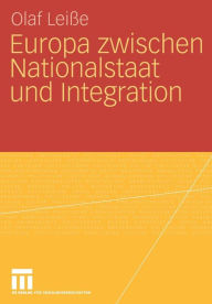 Title: Europa zwischen Nationalstaat und Integration, Author: Olaf Leiße