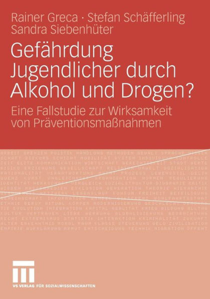 Gefährdung Jugendlicher durch Alkohol und Drogen?: Eine Fallstudie zur Wirksamkeit von Präventionsmaßnahmen