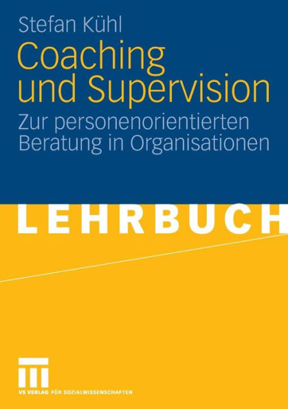 Coaching und Supervision: Zur personenorientierten Beratung in Organisationen