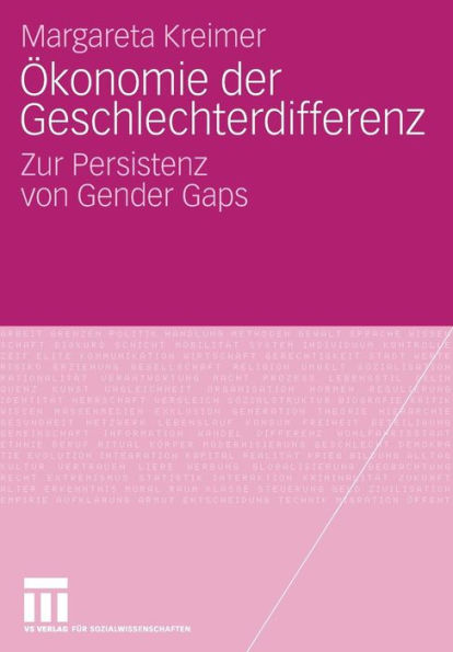 Ökonomie der Geschlechterdifferenz: Zur Persistenz von Gender Gaps