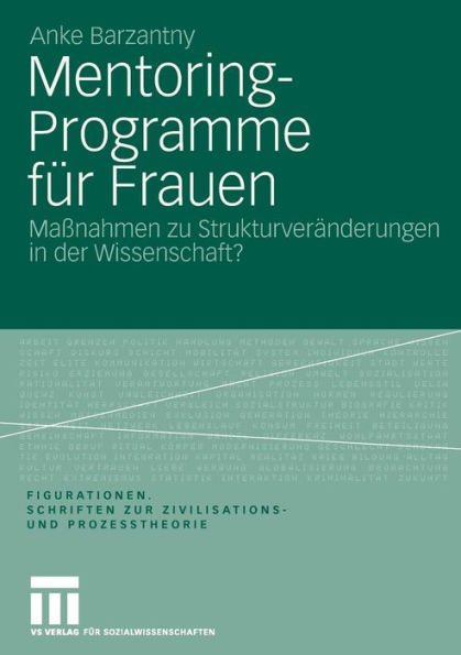 Mentoring-Programme für Frauen: Maßnahmen zu Strukturveränderungen in der Wissenschaft? Eine figurationssoziologische Untersuchung zur akademischen Medizin