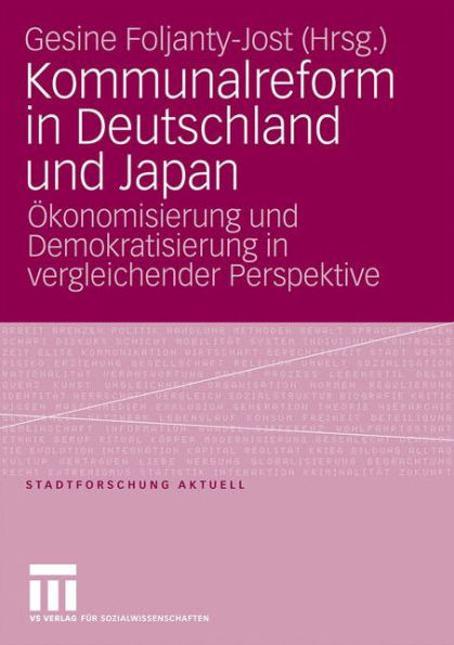 Kommunalreform in Deutschland und Japan: Ökonomisierung und Demokratisierung in vergleichender Perspektive