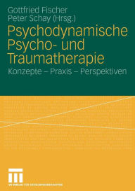 Title: Psychodynamische Psycho- und Traumatherapie: Konzepte - Praxis - Perspektiven, Author: Gottfried Fischer
