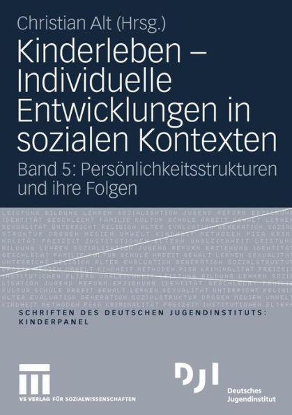 Kinderleben - Individuelle Entwicklungen in sozialen Kontexten: Band 5: Persönlichkeitsstrukturen und ihre Folgen