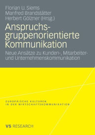 Title: Anspruchsgruppenorientierte Kommunikation: Neue Ansätze zu Kunden-, Mitarbeiter- und Unternehmenskommunikation, Author: Florian Siems
