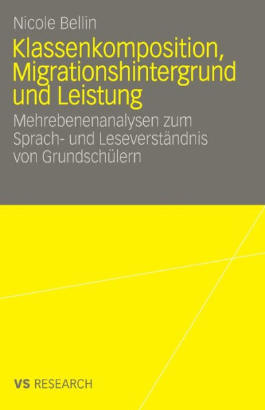 Klassenkomposition, Migrationshintergrund und Leistung: Mehrebenenanalysen zum Sprach- und Leseverständnis von Grundschülern