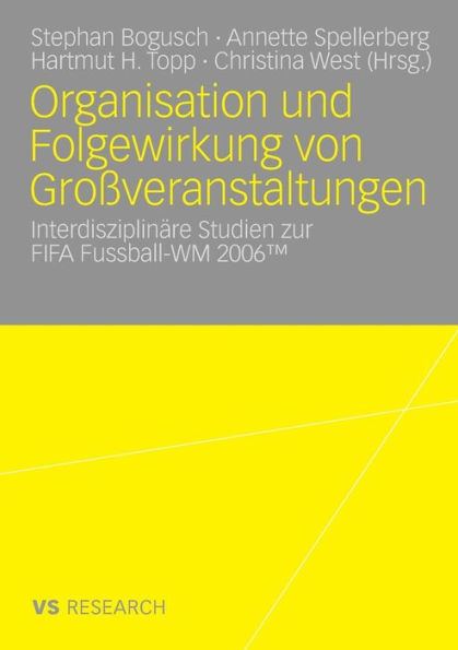 Organisation und Folgewirkung von Großveranstaltungen: Interdisziplinäre Studien zur FIFA Fussball-WM 2006
