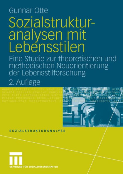 Sozialstrukturanalysen mit Lebensstilen: Eine Studie zur theoretischen und methodischen Neuorientierung der Lebensstilforschung