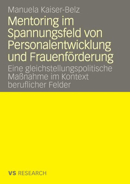 Mentoring im Spannungsfeld von Personalentwicklung und Frauenförderung: Eine gleichstellungspolitische Maßnahme im Kontext beruflicher Felder