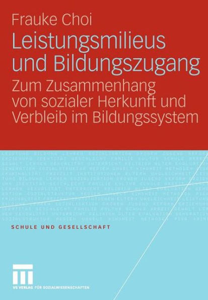Leistungsmilieus und Bildungszugang: Zum Zusammenhang von sozialer Herkunft und Verbleib im Bildungssystem