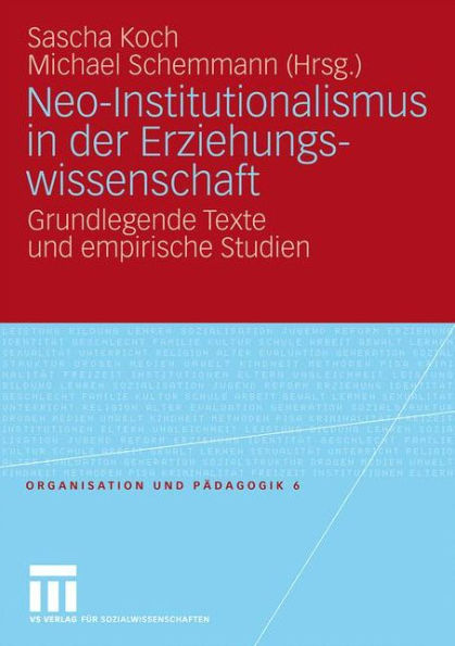 Neo-Institutionalismus in der Erziehungswissenschaft: Grundlegende Texte und empirische Studien