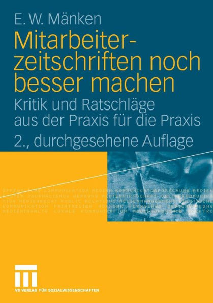 Mitarbeiterzeitschriften noch besser machen: Kritik und Ratschlï¿½ge aus der Praxis fï¿½r die Praxis