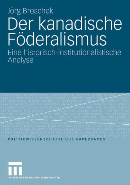 Der kanadische Föderalismus: Eine historisch-institutionalistische Analyse