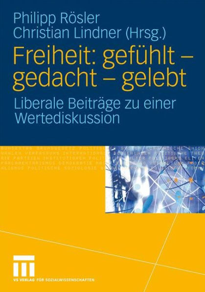 Freiheit: gefühlt - gedacht - gelebt: Liberale Beiträge zu einer Wertediskussion