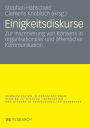 Einigkeitsdiskurse: Zur Inszenierung von Konsens in organisationaler und öffentlicher Kommunikation