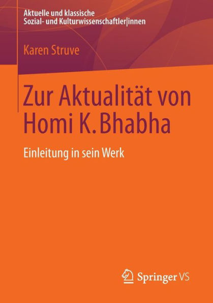 Zur Aktualitï¿½t von Homi K. Bhabha: Einleitung in sein Werk