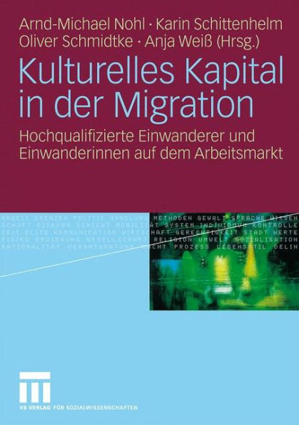 Kulturelles Kapital in der Migration: Hochqualifizierte Einwanderer und Einwanderinnen auf dem Arbeitsmarkt