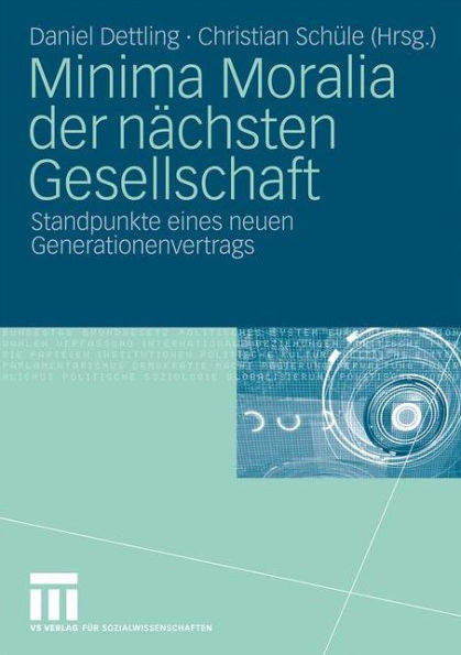 Minima Moralia der nï¿½chsten Gesellschaft: Standpunkte eines neuen Generationenvertrags