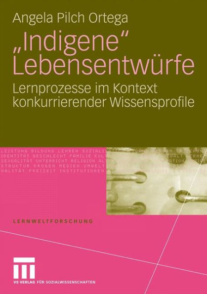 "Indigene" Lebensentwürfe: Lernprozesse im Kontext konkurrierender Wissensprofile