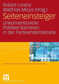 Title: Seiteneinsteiger: Unkonventionelle Politiker-Karrieren in der Parteiendemokratie, Author: Robert Lorenz
