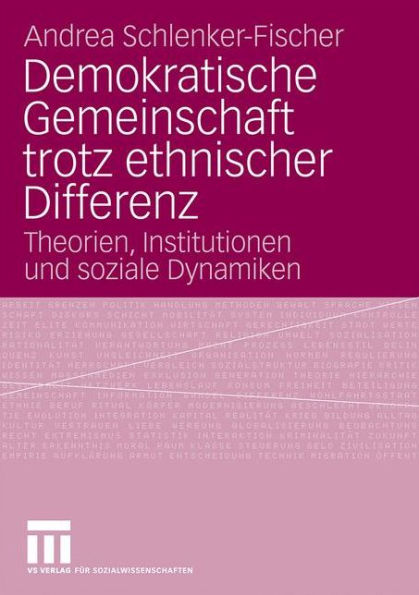 Demokratische Gemeinschaft trotz ethnischer Differenz: Theorien, Institutionen und soziale Dynamiken