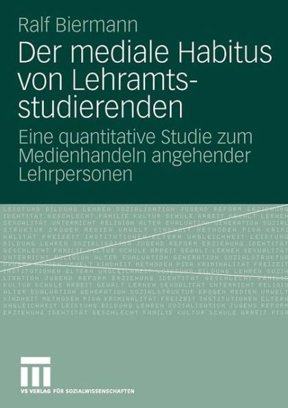 Der mediale Habitus von Lehramtsstudierenden: Eine quantitative Studie zum Medienhandeln angehender Lehrpersonen