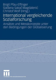 Title: International vergleichende Sozialforschung: Ansätze und Messkonzepte unter den Bedingungen der Globalisierung, Author: Birgit Pfau-Effinger